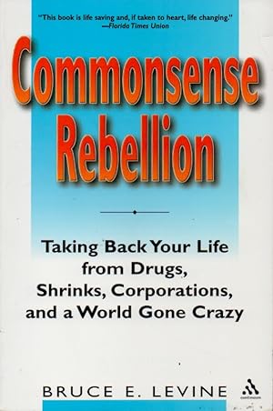 Bild des Verkufers fr Commonsense Rebellion__Taking Back Your Life from Drugs, Shrinks, Corporations, and a World Gone Crazy zum Verkauf von San Francisco Book Company