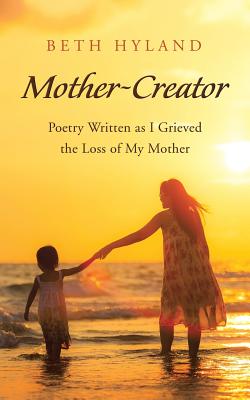 Bild des Verkufers fr Mother-Creator: Poetry Written as I Grieved the Loss of My Mother (Paperback or Softback) zum Verkauf von BargainBookStores