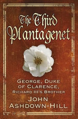 Immagine del venditore per Third Plantagenet : George, Duke of Clarence, Richard III's Brother venduto da GreatBookPrices