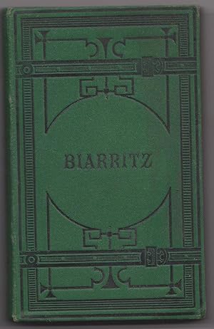 Biarritz et autour de Biarritz, Bayonne, Cambo, Le Pays basque et la frontière espagnole. Guide J...