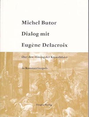 Bild des Verkäufers für Dialog mit Eugene Delacroix über den "Einzug der Kreuzfahrer in Konstatinopel". zum Verkauf von Antiquariat Querido - Frank Hermann