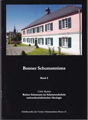 Seller image for Robert Schumann im Scheinwerferlicht nationalsozialistischer Ideologie (= Bonner Schumanniana. Schriftenreihe des Vereins Schumannhaus Bonn e.V., Band 2) for sale by Graphem. Kunst- und Buchantiquariat