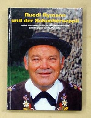 Bild des Verkufers fr Ruedi Rymann und der Schacherseppli. Jodler, Komponist, Dichter, Schwinger und Wildhter. Eine Biographie. zum Verkauf von antiquariat peter petrej - Bibliopolium AG