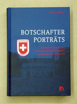 Bild des Verkufers fr Botschafterportrts. Schweizer Botschafter in den Zentren der Macht zwischen 1945 und 1975. zum Verkauf von antiquariat peter petrej - Bibliopolium AG