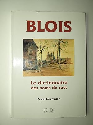 Image du vendeur pour Blois. Le dictionnaire des noms de rue. mis en vente par Librairie Aubry