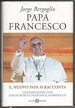 Bild des Verkufers fr Papa Francesco. Il nuovo Papa si racconta zum Verkauf von Libreria Oltre il Catalogo