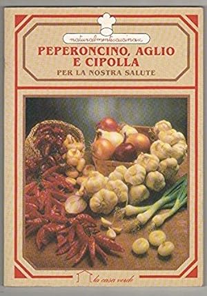 Immagine del venditore per Peperoncino, aglio e cipolla per la nostra salute. venduto da Libreria Oltre il Catalogo
