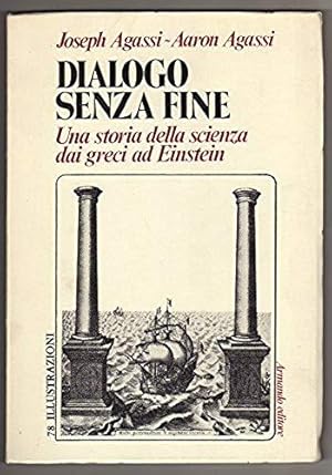 Seller image for Dialogo senza fine. Una storia della scienza dai greci ad Einstein for sale by Libreria Oltre il Catalogo