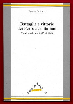 Battaglie e vittorie dei Ferrovieri italiani. Cenni storici dal1877 al 1944