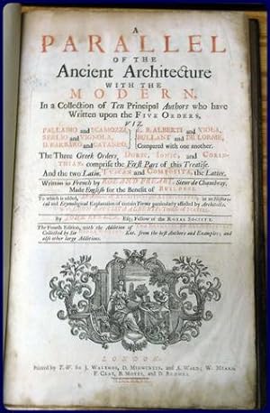 Seller image for A PARALLEL OF THE ANCIENT ARCHITECTURE WITH THE MODERN, IN A COLLECTION OF TEN PRINCIPAL AUTHORS WHO HAVE WRITTEN UPON THE FIVE ORDERS for sale by Parnassus Book Service, Inc