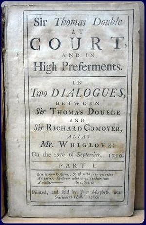 SIR THOMAS DOUBLE AT COURT AND IN HIGH PREFERMENTS, IN TWO DIALOGUES, BETWEEN SIR THOMAS DOUBLE A...