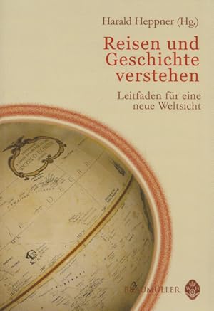 Seller image for Reisen und Geschichte verstehen: Leitfaden fr eine neue Weltsicht. Unter Mitarb. v. Edith Riepl, Eva Posch u. Anna-Katerina Frizberg. for sale by Buch von den Driesch