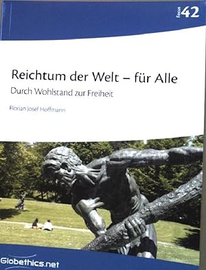 Seller image for Reichtum der Welt - fr alle : durch Wohlstand zur Freiheit. SIGNIERTES EXEMPLAR. Globethics.net focus ; No. 42 for sale by books4less (Versandantiquariat Petra Gros GmbH & Co. KG)