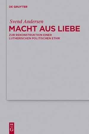 Bild des Verkufers fr Macht aus Liebe : Zur Rekonstruktion einer lutherischen politischen Ethik zum Verkauf von AHA-BUCH GmbH