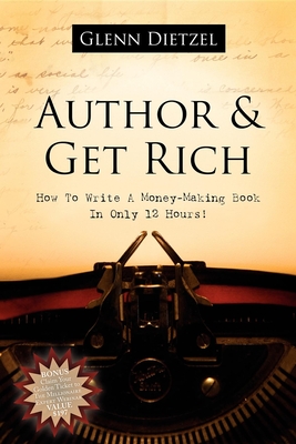 Seller image for Author & Get Rich: How to Write a Money-Making Book in Only 12 Hours! (Paperback or Softback) for sale by BargainBookStores