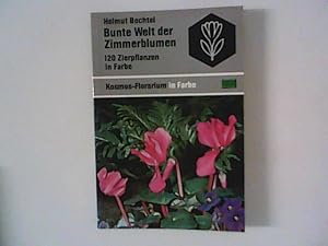 Bild des Verkufers fr Bunte Welt der Zimmerblumen. 120 Zierpflanzen in Farbe zum Verkauf von ANTIQUARIAT FRDEBUCH Inh.Michael Simon