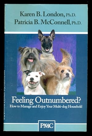 Seller image for Feeling Outnumbered? How to Manage and Enjoy Your Multi-Dog Household. for sale by Don's Book Store