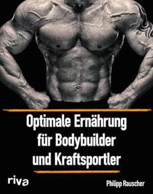Bild des Verkufers fr Optimale Ernhrung fr Bodybuilder und Kraftsportler zum Verkauf von AHA-BUCH GmbH
