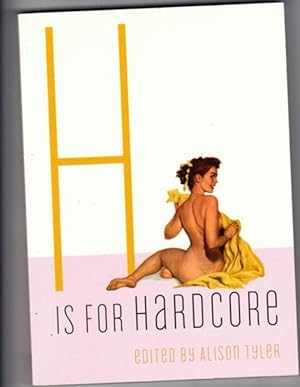 Seller image for H is for Hardcore: Erotic Stories - Don't Move, In the Hold, Control, To Protect & Serve, On a Knife Edge, The End of Celibacy, Ashes & Diamonds, Heading & Healing, The Guy Your Mother Warned You About, Sweet No More, Me When I'm With You, Flat-Footed for sale by Nessa Books
