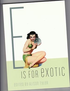 Seller image for E is for Exotic: Erotic Stories - Essence, Un Deux Trois, Learning His Ropes, Mad Dogs, The Things That go on at Siesta Time, Arizona Ireland New England, Heat, Wet, Bus Ride, Line Shack, The Moments, Native Tongue, Spider for sale by Nessa Books