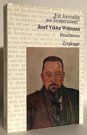 Imagen del vendedor de Ein Journalist aus Temperament: Josef Viktor Widmann. Ausgewhlte Feuilletons. a la venta por Thomas Dorn, ABAA