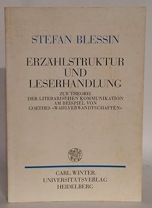 Erzählstruktur und Leserhandlung. Zur Theorie der literarischen Kommunikation am Beispiel von Goe...