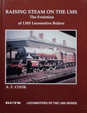 RAISING STEAM ON THE LMS : THE EVOLUTION OF LMS LOCOMOTIVE BOILERS