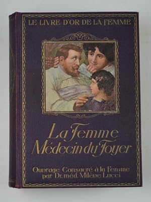 La Femme, Médicin du Foyer. Ouvrage d'hygiène et de médicine familiale& Nouvelle édition mise à j...