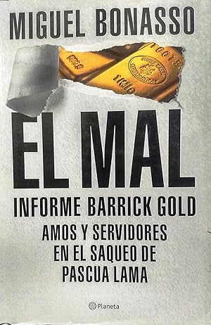 El Mal. Informe Barrock Gold. Amos y servidores en el saqueo de Pascua Lama. Segunda edición