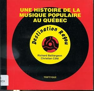 Bild des Verkufers fr Destination Ragou : Une histoire de la musique populaire au Qubec zum Verkauf von Librairie Le Nord