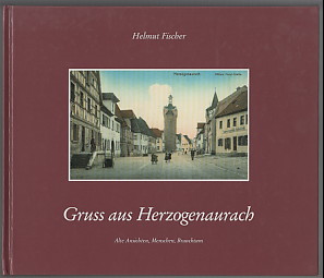 Gruss aus Herzogenaurach. Band 1. Alte Ansichten, Menschen, Brauchtum. Beiträge zur Heimatgeschichte