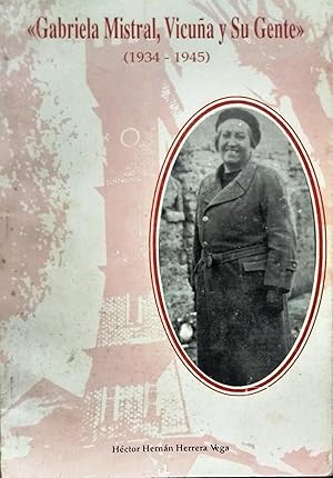 Immagine del venditore per " Gabriela Mistral, Vicua y su gente " ( 1934-1945 ). Prlogo Luis Eduardo Aguilera Gonzlez venduto da Librera Monte Sarmiento