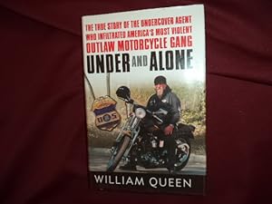 Image du vendeur pour Under and Alone. The True Story of the Undercover Agent Who Infiltrated America's Most Violent Outlaw Motorcycle Gang. mis en vente par BookMine