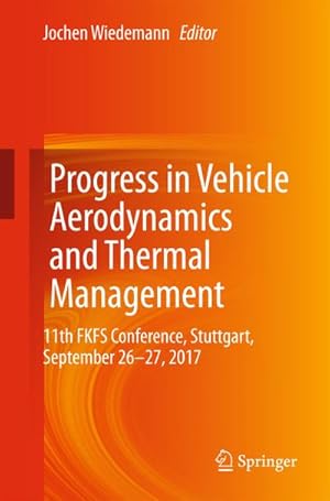 Image du vendeur pour Progress in Vehicle Aerodynamics and Thermal Management : 11th FKFS Conference, Stuttgart, September 26-27, 2017 mis en vente par AHA-BUCH GmbH