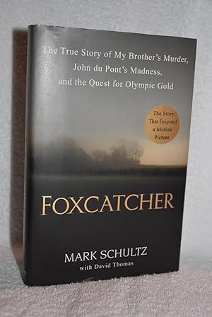 Foxcatcher; The True Story of My Brother's Murder, John du Pont's Madness, and the Quest for Olym...