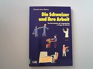 Image du vendeur pour Die Schweizer und ihre Arbeit. Von Gewissheiten der Vergangenheit zu Frangen der Zukunft. mis en vente par Antiquariat Bookfarm