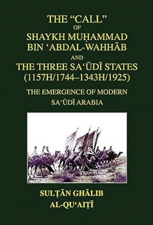 Seller image for Call of Shaykh Muhammad Bin 'abdal-wahhab and the Three Saudi States : The Emergence of Modern Saudi Arabia for sale by GreatBookPrices
