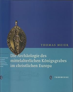 Die Archäologie des mittelalterlichen Königsgrabes im christlichen Europa.