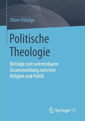Bild des Verkufers fr Politische Theologie : Beitrge zum untrennbaren Zusammenhang zwischen Religion und Politik zum Verkauf von AHA-BUCH GmbH
