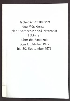 Bild des Verkufers fr Rechenschaftsbericht des Prsidenten der Eberhard-Karls-Universitt Tbingen ber die Amtszeit vom 1. Oktober 1972 bis 30. September 1973; zum Verkauf von books4less (Versandantiquariat Petra Gros GmbH & Co. KG)