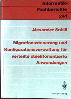 Seller image for Migrationssteuerung und Konfigurationsverwaltung fr verteilte objektorientierte Anwendungen. Informatik-Fachberichte ; 241 for sale by books4less (Versandantiquariat Petra Gros GmbH & Co. KG)