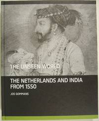 The unseen world. India and the Netherlands from 1550.