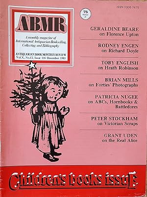 Bild des Verkufers fr Antiquarian Book Monthly Review December 1983 Children's books issue. "The Real Alice" by Grant Uden / "Victorian Scraps" by Peter Stockham / "ABCs, Hornbooks & Battledores" by Patricia Nugee / "Forties' Photographs" by Brian Mills / "Heath Robinson" by Toby English / "Richard Doyle" by Rodney Engen / "Florence Upton" by Geraldine Beare. zum Verkauf von Shore Books