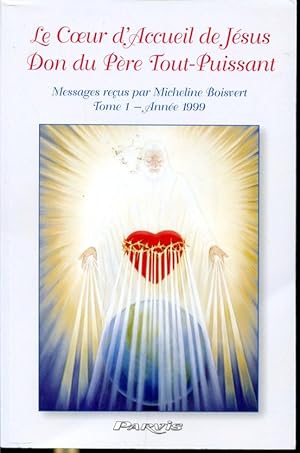 Image du vendeur pour Le coeur d'accueil de Jsus Don du Pre Tout-Puissant : Messages reus par Micheline Boisvert Tome 1 Anne 1999 mis en vente par Librairie Le Nord