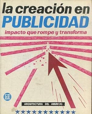 LA CREACION EN PUBLICIDAD. IMPACTO QUE ROMPE Y TRANSFORMA. ARQUITECTURA DEL ANUNCIO.