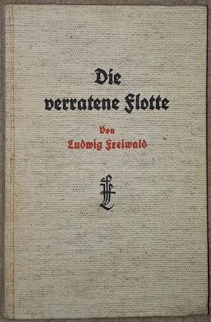 Bild des Verkufers fr Die verratene Flotte. Aus den letzten Tagen der deutschen Kriegsmarine. zum Verkauf von Antiquariat Johann Forster