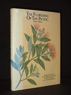 The Flowering of the Pacific: Being an account of Joseph Banks' Travels in the South Seas and the...