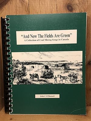 Seller image for AND NOW THE FIELDS ARE GREEN': A collection of coal mining songs in Canada for sale by BEACON BOOKS