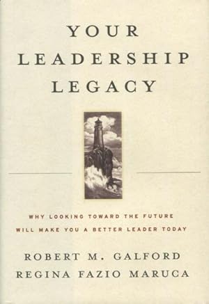 Imagen del vendedor de Your Leadership Legacy: Why Looking Toward the Future Will Make You a Better Leader Today a la venta por Kenneth A. Himber