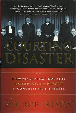 Courting Disaster: How the Supreme Court is Usurping the Power of Congress and the People